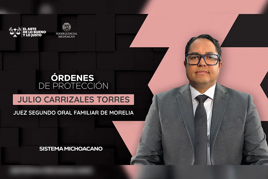 Órdenes de protección permiten prevenir y salvaguardar la integridad de las víctimas: juez Julio Carrizales Torres Órdenes de protección permiten prevenir y salvaguardar la integridad de las víctimas: juez Julio Carrizales Torres